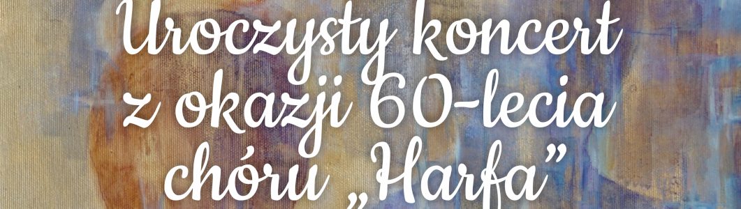 60-lecie chóru „Harfa” – koncert odwołany